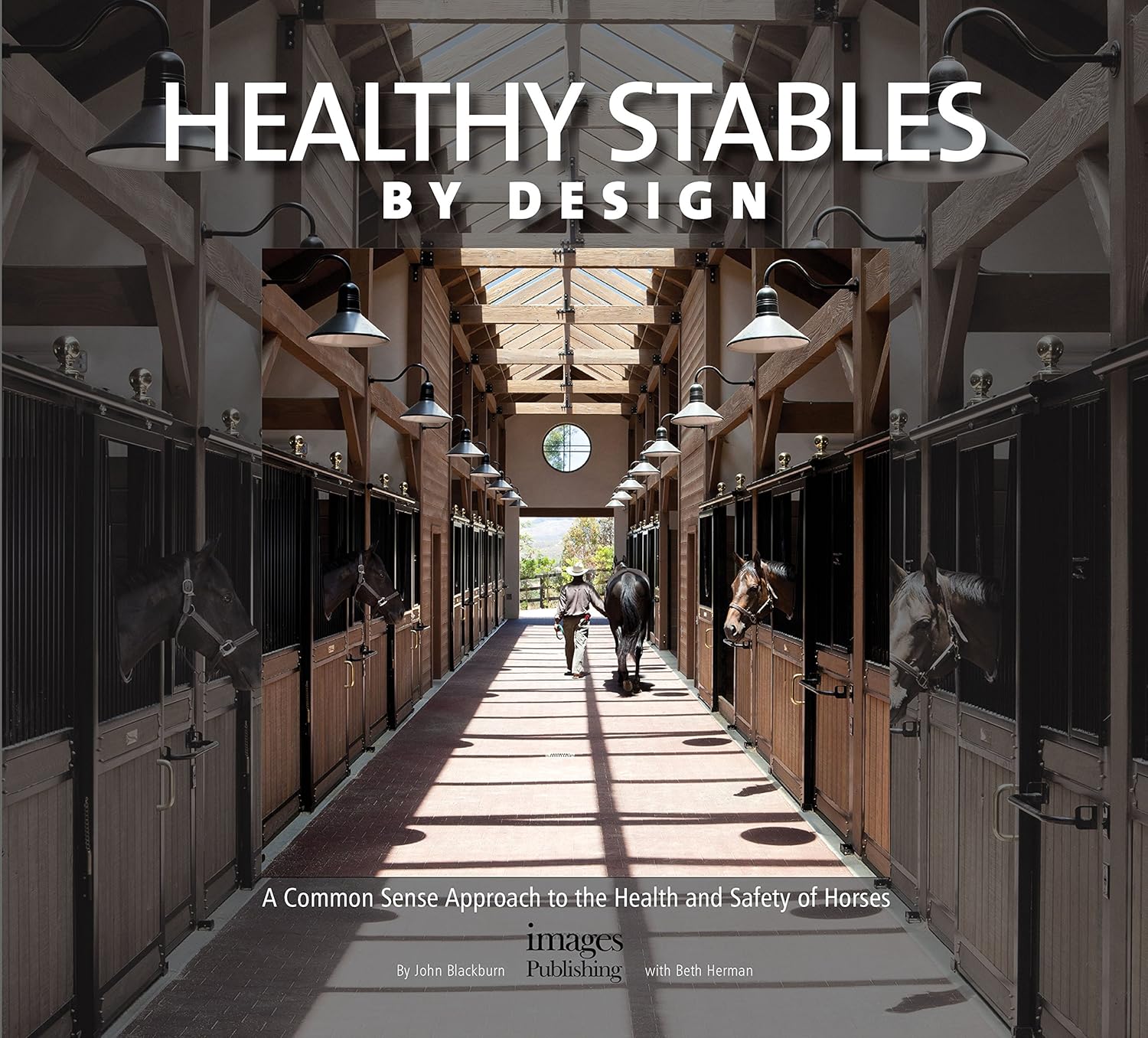 Healthy Stables by Design: A Common Sense Approach to the Health and Safety of Horses